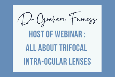 Cover image that says 'Dr Graham Furness. Host of webinar. All about trifocal intra-ocular lenses'