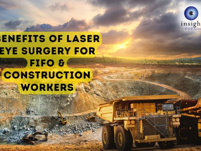 Benefits of Laser Eye Surgery for FIFO & Construction Workers